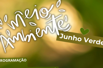 CAMPANHA “JUNHO VERDE” ABORDA A NECESSIDADE URGENTE DOS CUIDADOS COM O MEIO AMBIENTE E RECURSOS NATURAIS FINITOS.