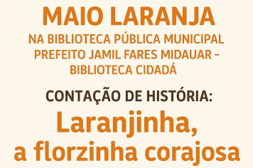 BIBLIOTECA CIDADÃ ENGAJA COMUNIDADE EM AÇÕES EDUCATIVAS DO MAIO LARANJA